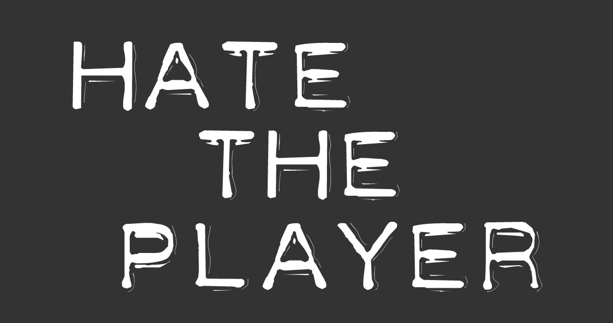 Hate the Player - PonkaBlog